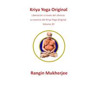 Kriya Yoga Original: Liberación a través del silencio - La esencia del Kriya Yoga Original - Volumen 20 (Edición en español) (Sri Mukherjee-serie completa (Español))