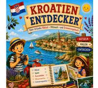 Kroatien Entdecker: Dein Urlaubs Rätsel-, Mitmach- und Erinnerungsbuch - Spielen, Lernen, Malen und Entdecken für Kinder ab 6 Jahren (Urlaubs-Entdecker)