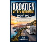 KROATIEN MIT DEM WOHNMOBIL 2026-2027: Istrien, Dalmatien, Dubrovnik & Inseln - Routen, Stellplätze, Fähren, GPS und fertige Reiserouten