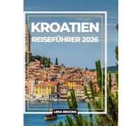 KROATIEN REISEFÜHRER 2026