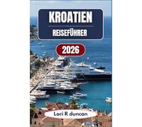 KROATIEN-REISEFÜHRER 2026: Plane deine Reise durch Küstenstädte, Inselrouten und Nationalparks mit einfachen Strategien