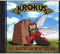 Krokus - To Rock Or Not to Be