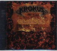 Krokus - To Rock Or Not to Be