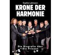 Krone der Harmonie: Die Biografie über Die Prinzen. Hochwertige Hardcoverausgabe
