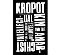 Kropotkin and the Anarchist Intellectual Tradition