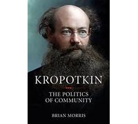 Kropotkin The Politics of Community