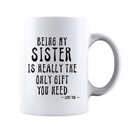KROPSIS Being My Sister Is Really The Only Gift You Need -Love You- Funny Sarcastic Ceramic Coffee Mug White