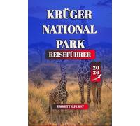 KRÜGER NATIONAL PARK REISEFÜHRER 2026: Ihr ultimativer Begleiter bei der Safari-Planung für den Krüger-Nationalpark Expertentipps zu ... Unterkünften und Naturschutzhinweisen