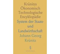 Krünitzs Ökonomisch Technologische Encyklopädie: System der Staats- und Landwirthschaft