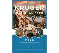 KRUGER NATIONAL PARK TRAVEL GUIDE 2025: Safari Planning, Wildlife Insights, and Cultural Encounters