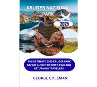 Kruger National Park travel guide 2025: The Ultimate 2025 Kruger Park Safari Guide for First-Time and Returning Travelers