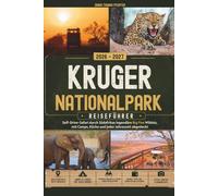 KRUGER NATIONALPARK REISEFÜHRER 2026 - 2027: Self-Drive-Safari durch Südafrikas legendäre Big Five Wildnis, mit Camps, Küche und jeder Jahreszeit abgedeckt