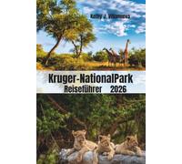 Kruger-NationalPark Reiseführer 2026: Entdecken Sie Südafrikas legendäre Big Five Safaris, landschaftlich reizvolle Wildnis, versteckte Juwelen, ... und unvergessliche afrikanische Abenteuer