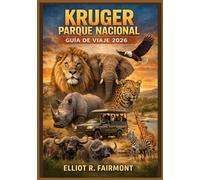 KRUGER PARQUE NACIONAL GUÍA DE VIAJE 2026: Un manual esencial para planificar safaris, observar la vida silvestre, visitar campamentos, recorrer rutas ... Explorateur mondial d'Elliot R. Fairmont)