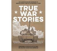 Krumbhaar, Khai - True War Stories : An Illustrated Military Anthology of American Service from Vietnam to Today