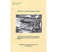 Krupp A.G. and Bochumer Verein: CIOS Items 2, 3, 4, 11, 18, and 21 Artillery and Weapons, Bombs and Fuzes, Rockets and Rocket Fuels, Torpedoes, Armoured Fighting Vehicles, Metallurgy.