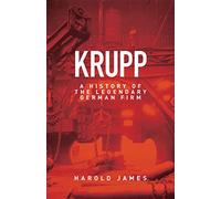 Krupp: A History of the Legendary German Firm