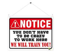 Kruzroyal MP317 NOTICE, You don't have to be crazy to work here, We will train you! Funny Novelty Retro Vintage Metal Wall Sign Plaque 20cm x 15cm