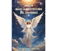 Kryon BAJO LA PROTECCIÓN DEL UNIVERSO: Ayuda para cada día