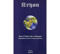 Kryon Book 2: Don't Think Like A Human: Channelled Answers to Basic Questions by Lee Carroll (1996-01-01)