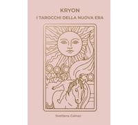 KRYON. I Tarocchi della Nuova Era: Guida pratica per ascoltare l'intuito e creare la propria realtà