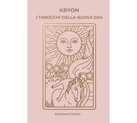 KRYON. I Tarocchi della Nuova Era: Una visione inedita degli Arcani per ascoltare l'intuito e guidare la tua vita