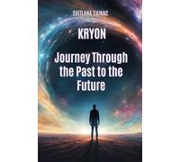 KRYON: Journey Through the Past to the Future: Akashic Chronicles: Channeled Messages for the New Era to Release Your Karma and Reshape Your Destiny