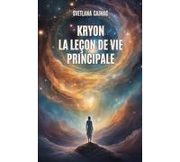 KRYON. La Leçon de Vie Principale: Chroniques Akashiques : Messages canalisés du Nouvel Âge pour trouver votre mission de vie et maîtriser votre destin