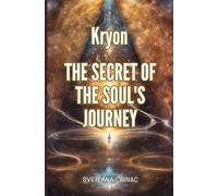 Kryon The secret of the soul's journey: Descubriendo el poder de las vidas pasadas, la reencarnación y los registros akáshicos