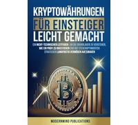 Kryptowährungen für Einsteiger: Ein nicht-technischer Leitfaden, um die Grundlagen zu verstehen, wie ein Profi zu investieren und mit steueroptimierten Strategien langfristig Vermögen aufzubauen