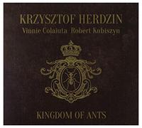 Krzysztof Herdzin - Krzysztof Herdzin & Vinnie Colaiuta & Robert Kubiszyn: Kingdom of Ants [CD]