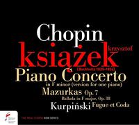 Krzysztof Ksiazek - Chopin: Piano Concerto in F minor, 4 Mazurkas, Ballade; Kurpinsky: Fugue et Coda
