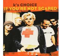 K's Choice - If You're Not Scared