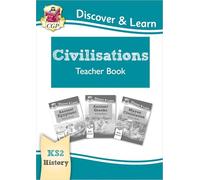 KS2 History Discover & Learn: Civilisations Teacher Book - Egyptians, Greeks, Maya (Years 3-6) (CGP KS2 History)