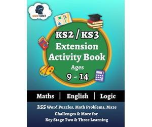KS2/KS3 Extension Activity Book Ages 9-14 - 255 Word Puzzles, Math Problems, Maze Challenges & More For Key Stage Two & Three Learning