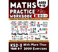 KS2- KS3, Maths Workbook Year 5/ 6/ 7, Decimals and Fractions, Addition, Subtraction, Multiplication, Division: Maths Book for 9-12 Year Olds, with ... for Homework and Revision, Grade 4-6 Math