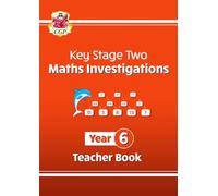 KS2 Maths Investigations Year 6 Teacher Book (CGP Year 6 Maths)
