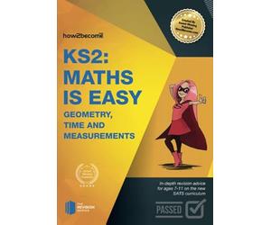 KS2: Maths is Easy - Geometry, Time and Measurements: In-depth revision advice for ages 7-11 on the new SATS curriculum. (Revision Series)