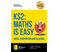 KS2: Maths is Easy - Ratio, Proportion and Algebra. in-Depth Revision Advice for Ages 7-11 on the New Sats Curriculum. Achieve 100%