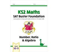 KS2 Maths SAT Buster Foundation: Number, Ratio & Algebra (for the 2025 tests): (CGP SATS Foundation)