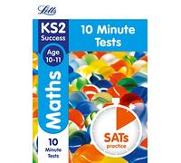 KS2 Maths SATs Age 10-11: 10-Minute Tests: 2018 tests (Letts KS2 Revision Success)
