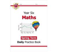 KS2 Maths Year 6 Daily Practice Book: Spring Term: (CGP Year 6 Daily Workbooks)