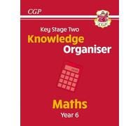 KS2 Maths Year 6 Knowledge Organiser: great for SATS (CGP Year 6 Maths)