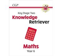 KS2 Maths Year 6 Knowledge Retriever: great for SATS (CGP Year 6 Maths)