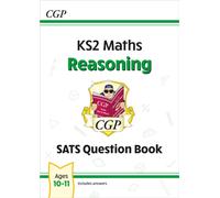 KS2 Maths SATS Question Book: Reasoning - Ages 10-11 (for the 2025 tests)