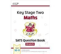 KS2 Maths SATS Question Book: Stretch - Ages 10-11 (for the 2025 tests): (CGP SATS Higher)