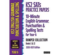 KS2 SATs Practice Papers 10-Minute English Grammar, Punctuation and Spelling Tests for Year 6 Bumper Collection: Books I & II (2020-2021 Edition)