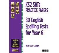 KS2 SATs Practice Papers 30 English Spelling Tests for Year 6: 2020-2021 Edition