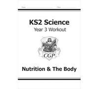 KS2 Science Year 3 Workout: Nutrition & The Body (CGP Year 3 Science)