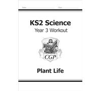 KS2 Science Year 3 Workout: Plant Life (CGP Year 3 Science)